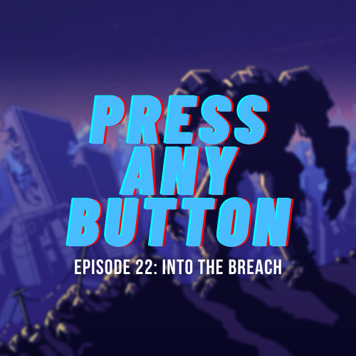 Episode 22: Into the Breach