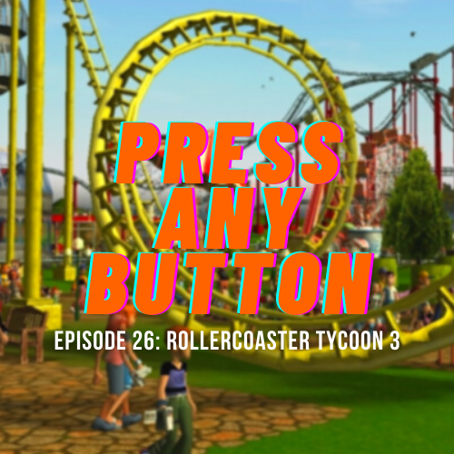 Episode 26: RollerCoaster Tycoon 3