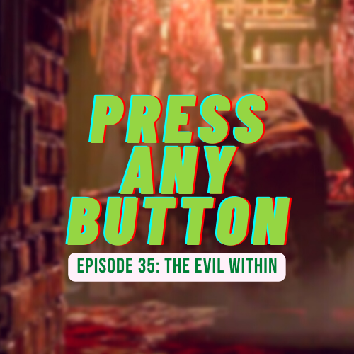 Episode 35: The Evil Within