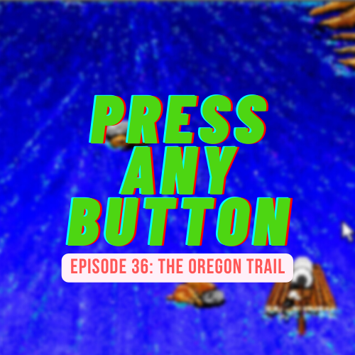 Episode 36: The Oregon Trail