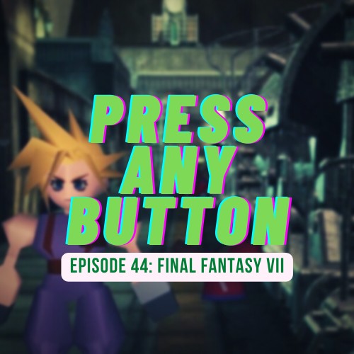 Episode 44: Final Fantasy VII