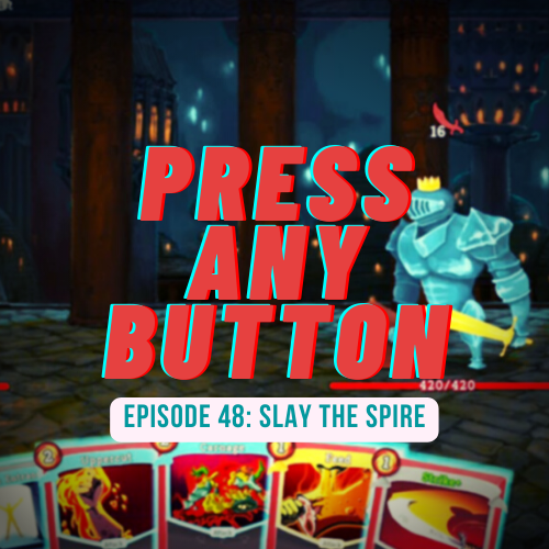 Episode 48: Slay the Spire