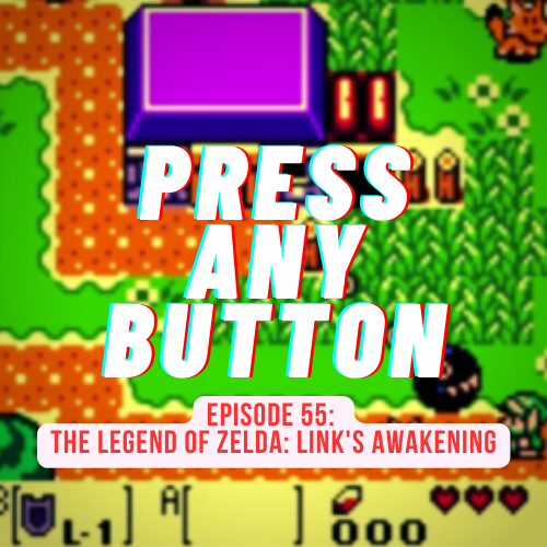 Episode 55: The Legend of Zelda: Link’s Awakening