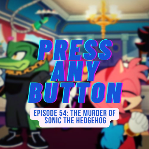 Episode 54: The Murder of Sonic the Hedgehog