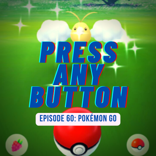 Episode 60: Pokemon Go