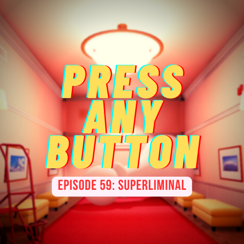 Episode 59: Superliminal