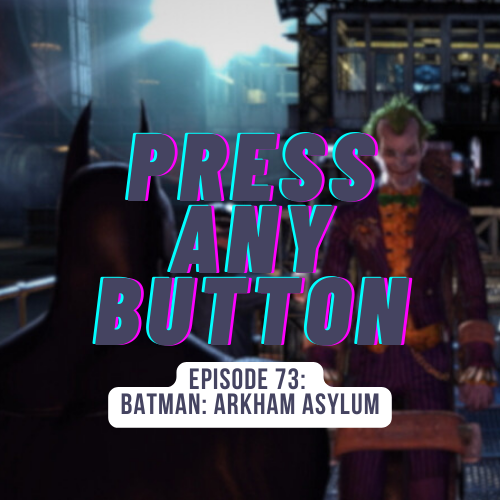 Episode 73 Batman Arkham Asylum Press Any Button