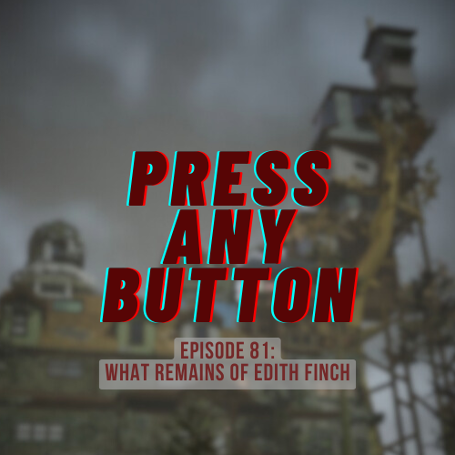 Episode 81: What Remains of Edith Finch