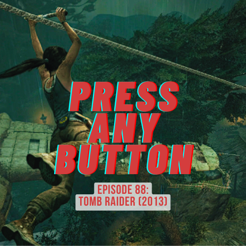 Episode 88: Tomb Raider (2013)